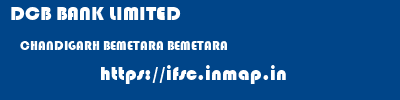 DCB BANK LIMITED  CHANDIGARH BEMETARA BEMETARA   ifsc code